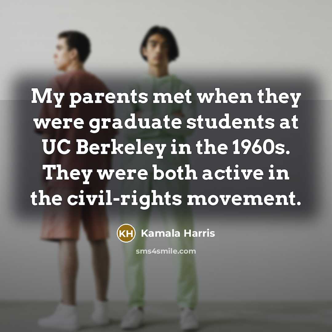 “My parents met when they were graduate students at UC…” quote by Kamala Harris