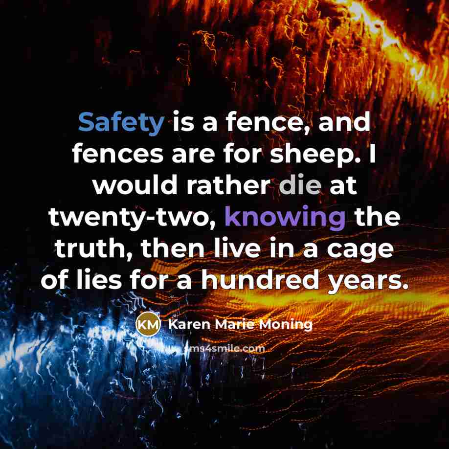 “Safety is a fence, and fences are for sheep. I…” quote by Karen Marie Moning