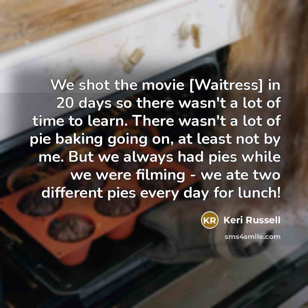 “We shot the movie [Waitress] in 20 days so there…” quote by Keri Russell