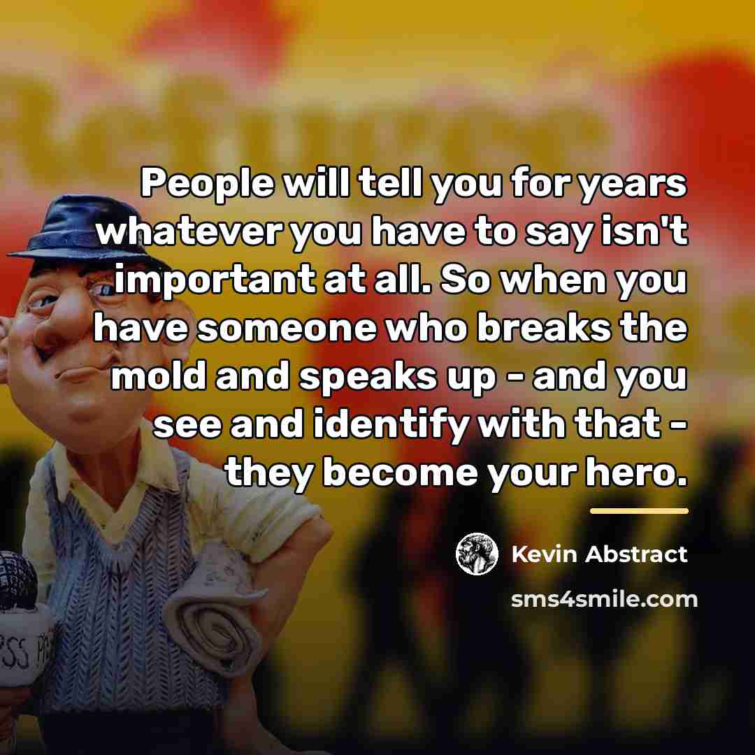 “People will tell you for years whatever you have to…” quote by Kevin Abstract