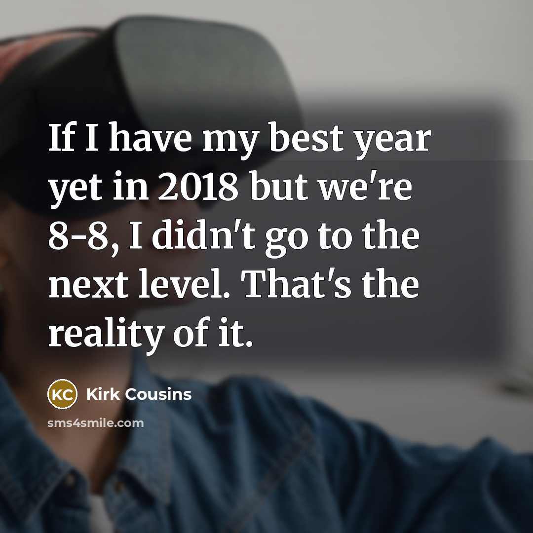 “If I have my best year yet in 2018 but…” quote by Kirk Cousins