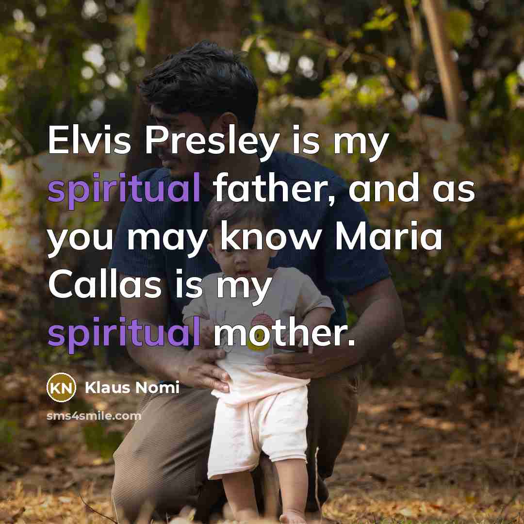“Elvis Presley is my spiritual father, and as you may…” quote by Klaus Nomi