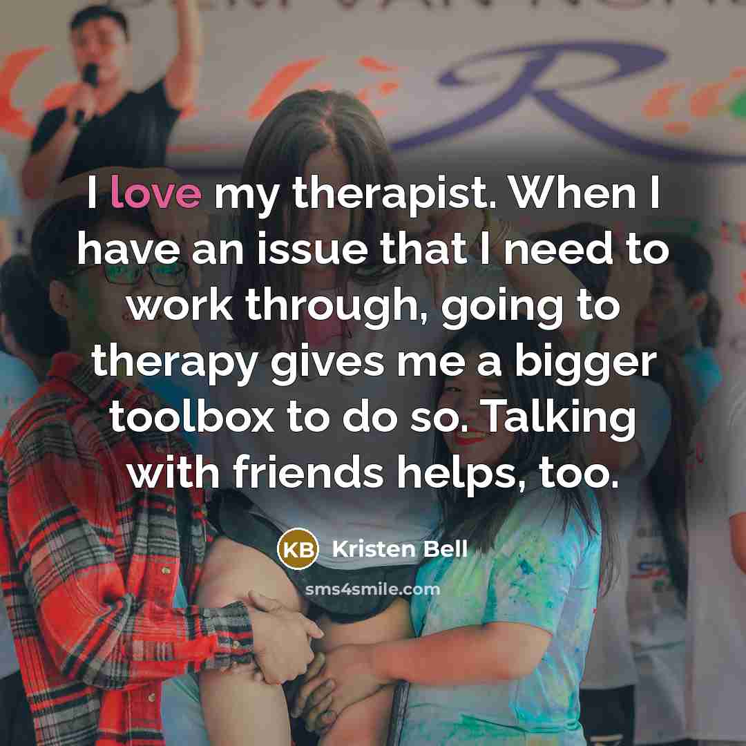 “I love my therapist. When I have an issue that…” quote by Kristen Bell