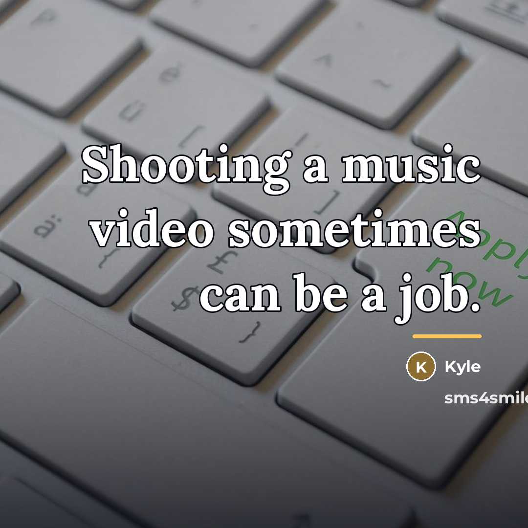 “Shooting a music video sometimes can be a job.…” quote by Kyle