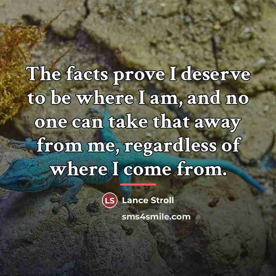 “The facts prove I deserve to be where I am,…” quote by Lance Stroll