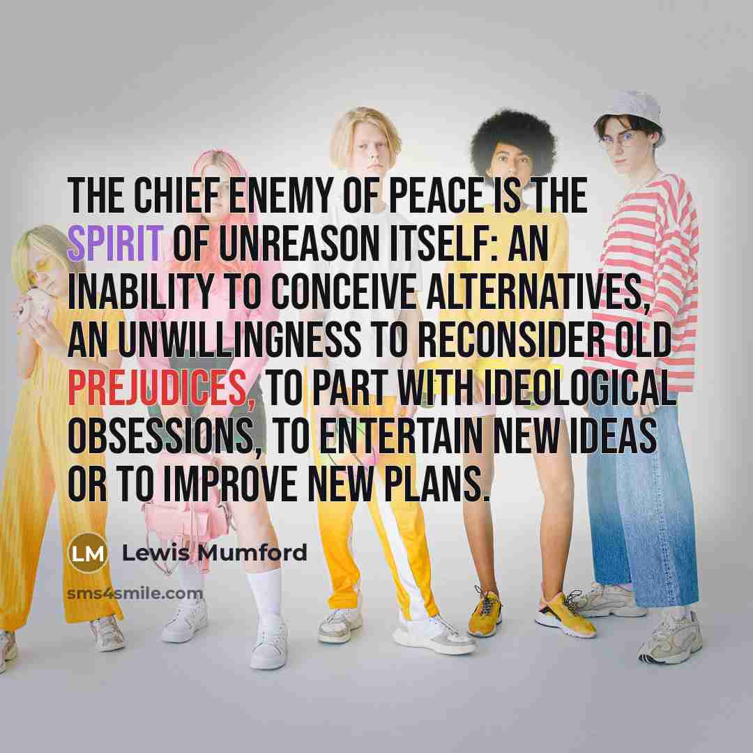 “The chief enemy of peace is the spirit of unreason…” quote by Lewis Mumford