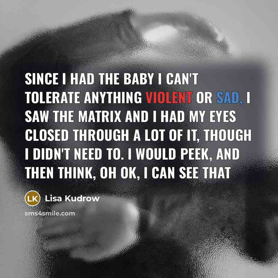 “Since I had the baby I can't tolerate anything violent…” quote by Lisa Kudrow