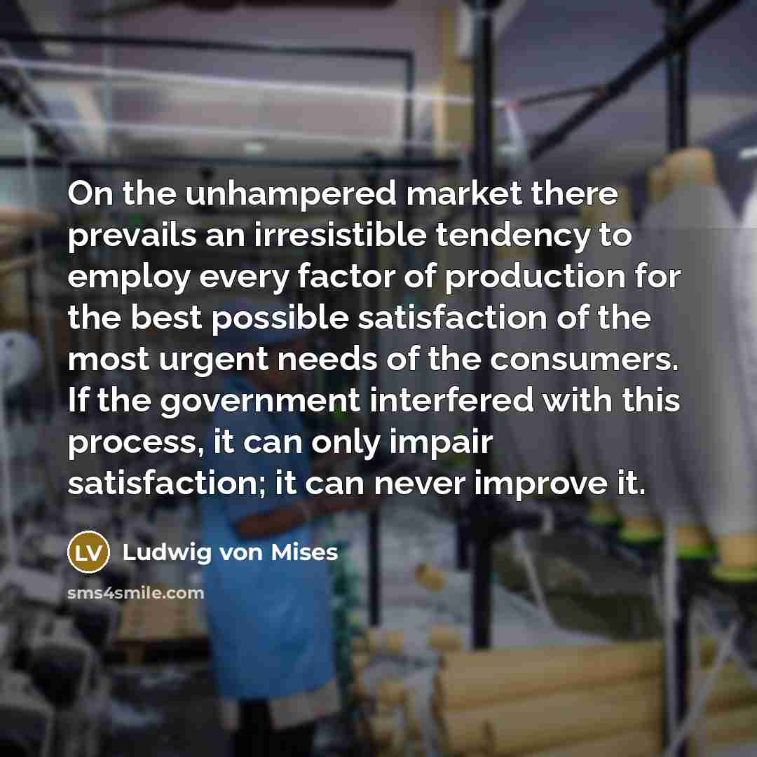 “On the unhampered market there prevails an irresistible tendency to…” quote by Ludwig von Mises