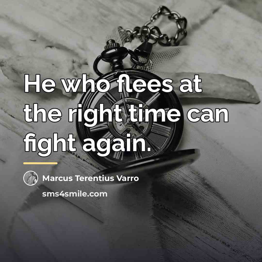“He who flees at the right time can fight again.…” quote by Marcus Terentius Varro