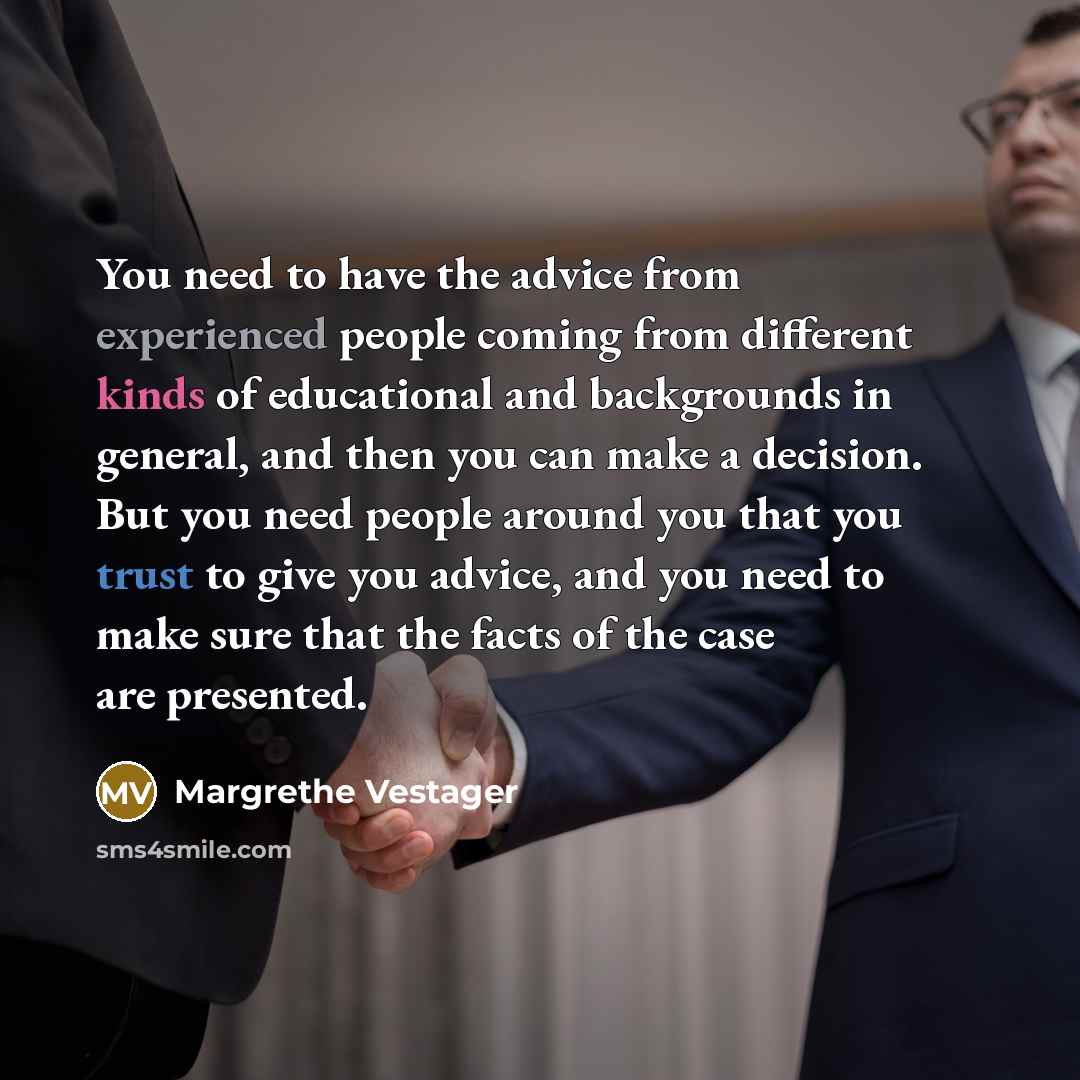 “You need to have the advice from experienced people coming…” quote by Margrethe Vestager