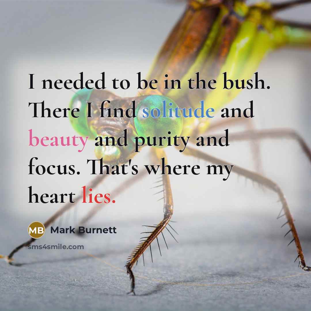 “I needed to be in the bush. There I find…” quote by Mark Burnett