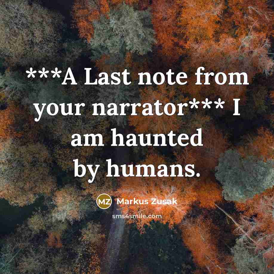 “***A Last note from your narrator*** I am haunted by…” quote by Markus Zusak