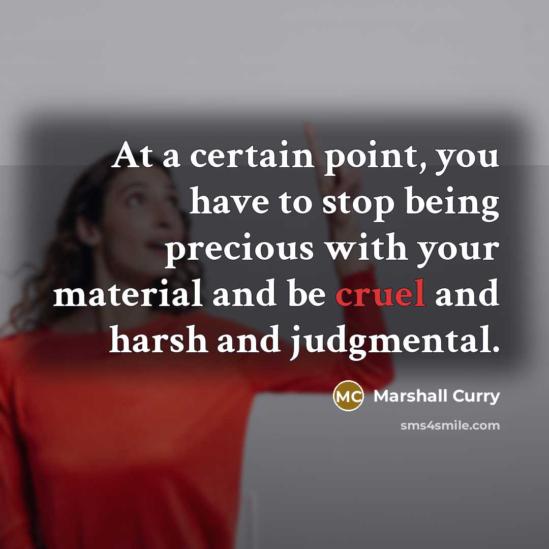 “At a certain point, you have to stop being precious…” quote by Marshall Curry