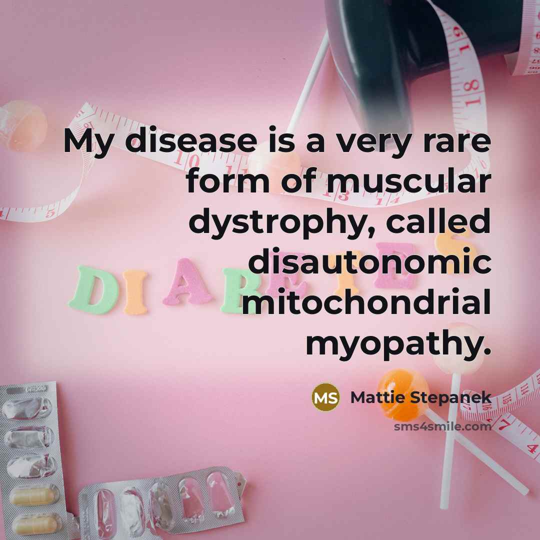 “My disease is a very rare form of muscular dystrophy,…” quote by Mattie Stepanek