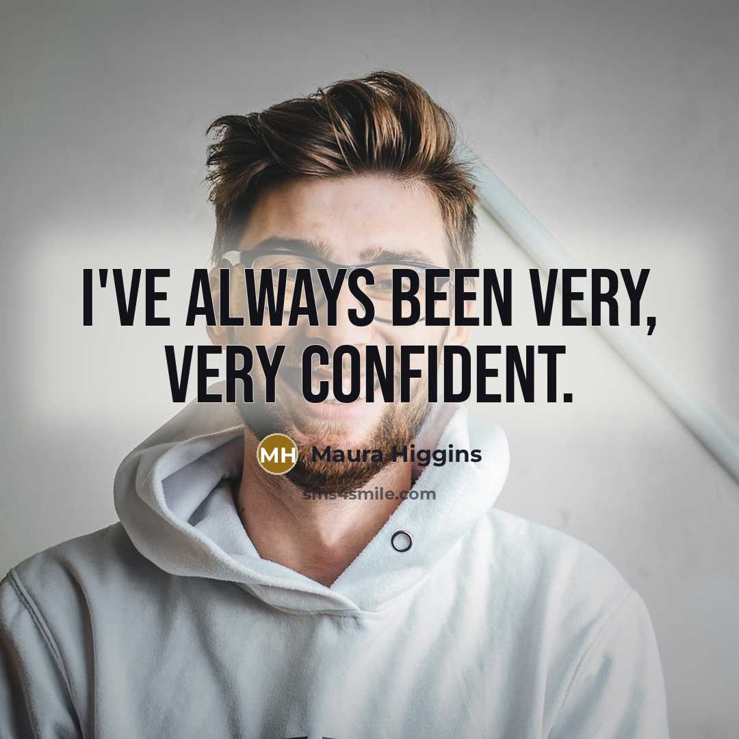 “I've always been very, very confident.…” quote by Maura Higgins