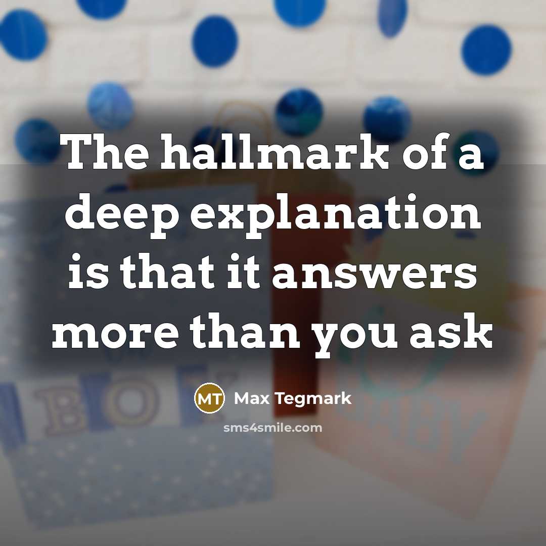 “The hallmark of a deep explanation is that it answers…” quote by Max Tegmark