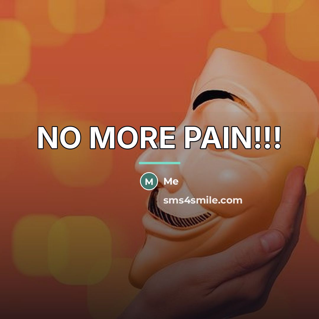 “NO MORE PAIN!!!…” quote by Me