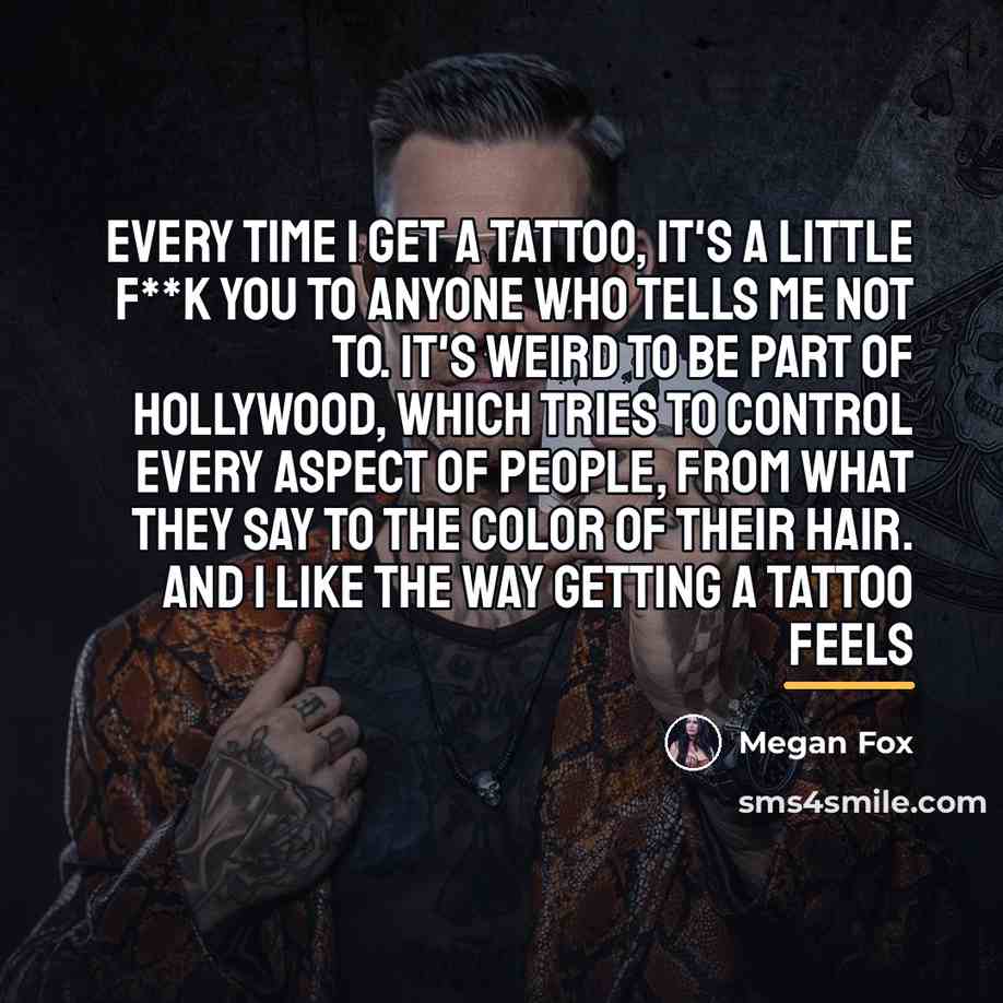 “Every time I get a tattoo, it's a little f**k…” quote by Megan Fox