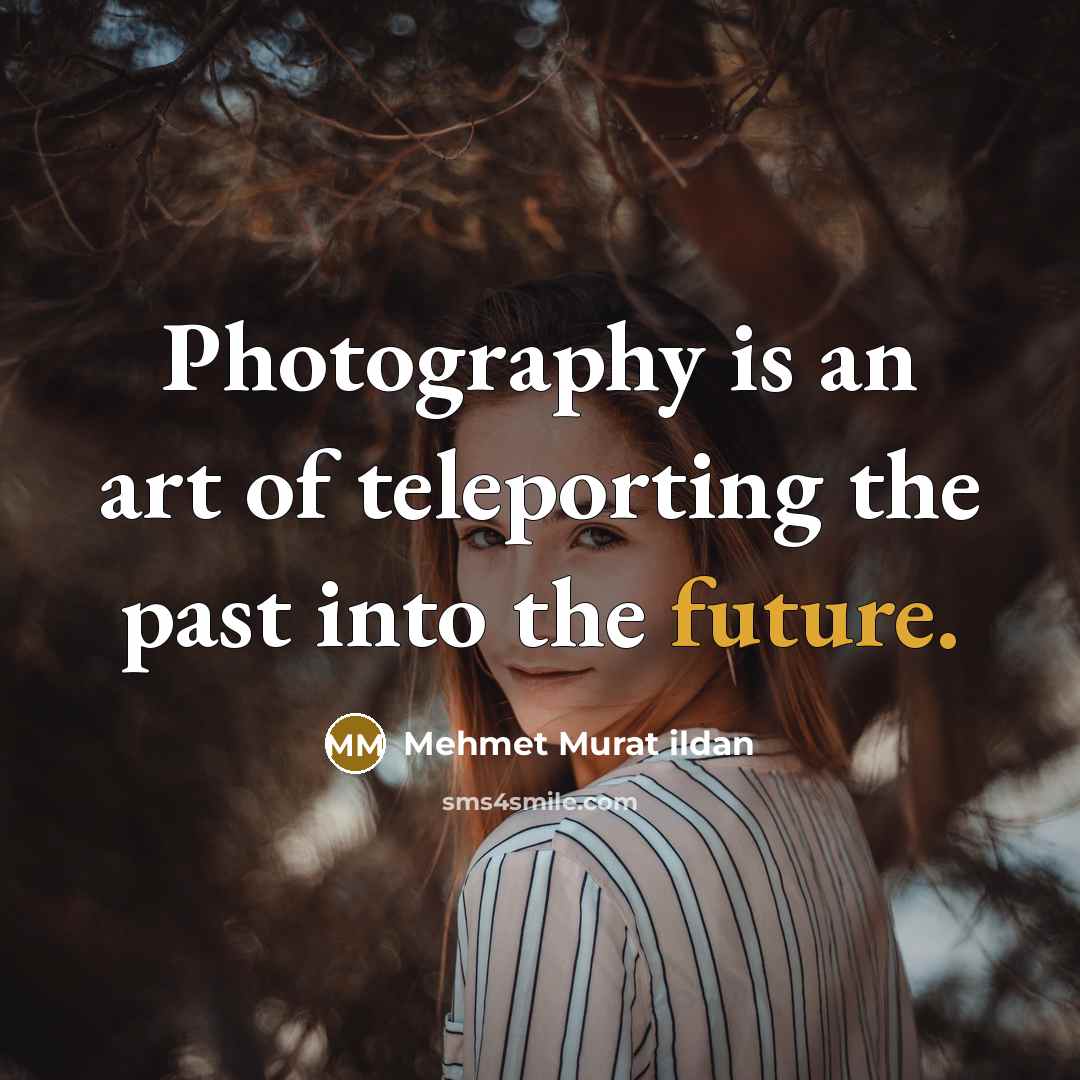 “Photography is an art of teleporting the past into the…” quote by Mehmet Murat Ildan