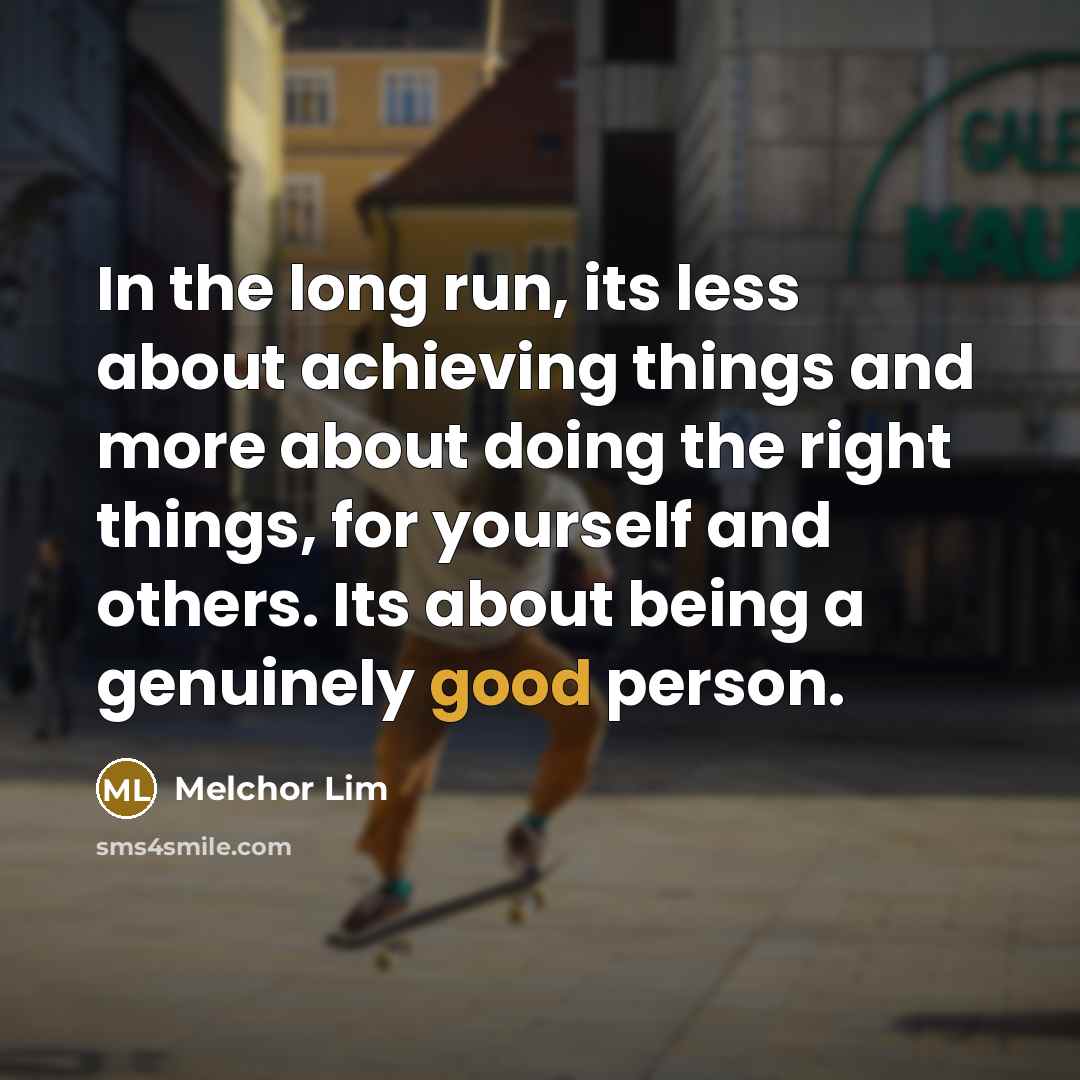 “In the long run, its less about achieving things and…” quote by Melchor Lim
