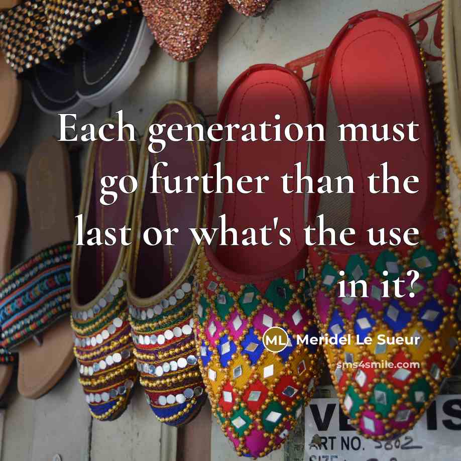 “Each generation must go further than the last or what's…” quote by Meridel Le Sueur
