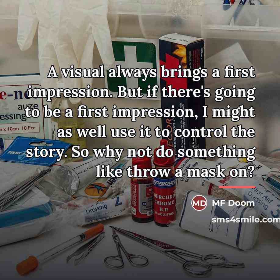 “A visual always brings a first impression. But if there's…” quote by MF Doom
