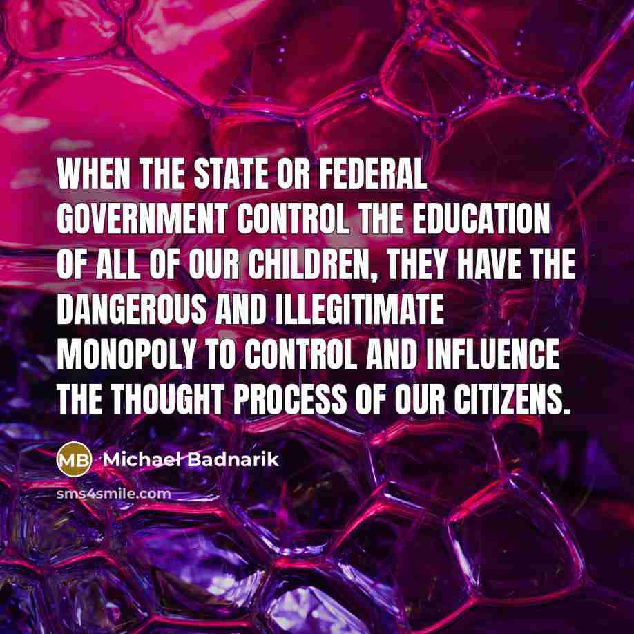 “When the state or federal government control the education of…” quote by Michael Badnarik