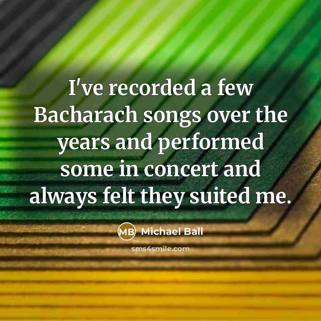 “I've recorded a few Bacharach songs over the years and…” quote by Michael Ball