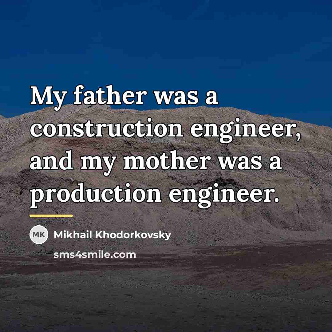 “My father was a construction engineer, and my mother was…” quote by Mikhail Khodorkovsky