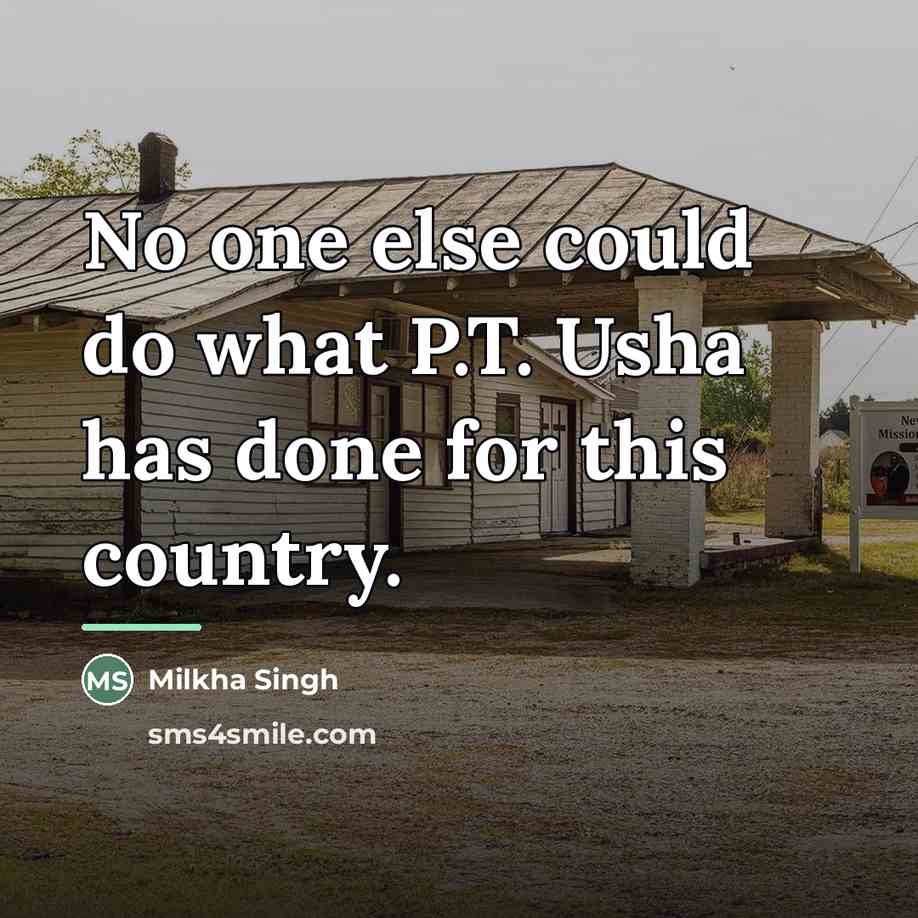 “No one else could do what P.T. Usha has done…” quote by Milkha Singh