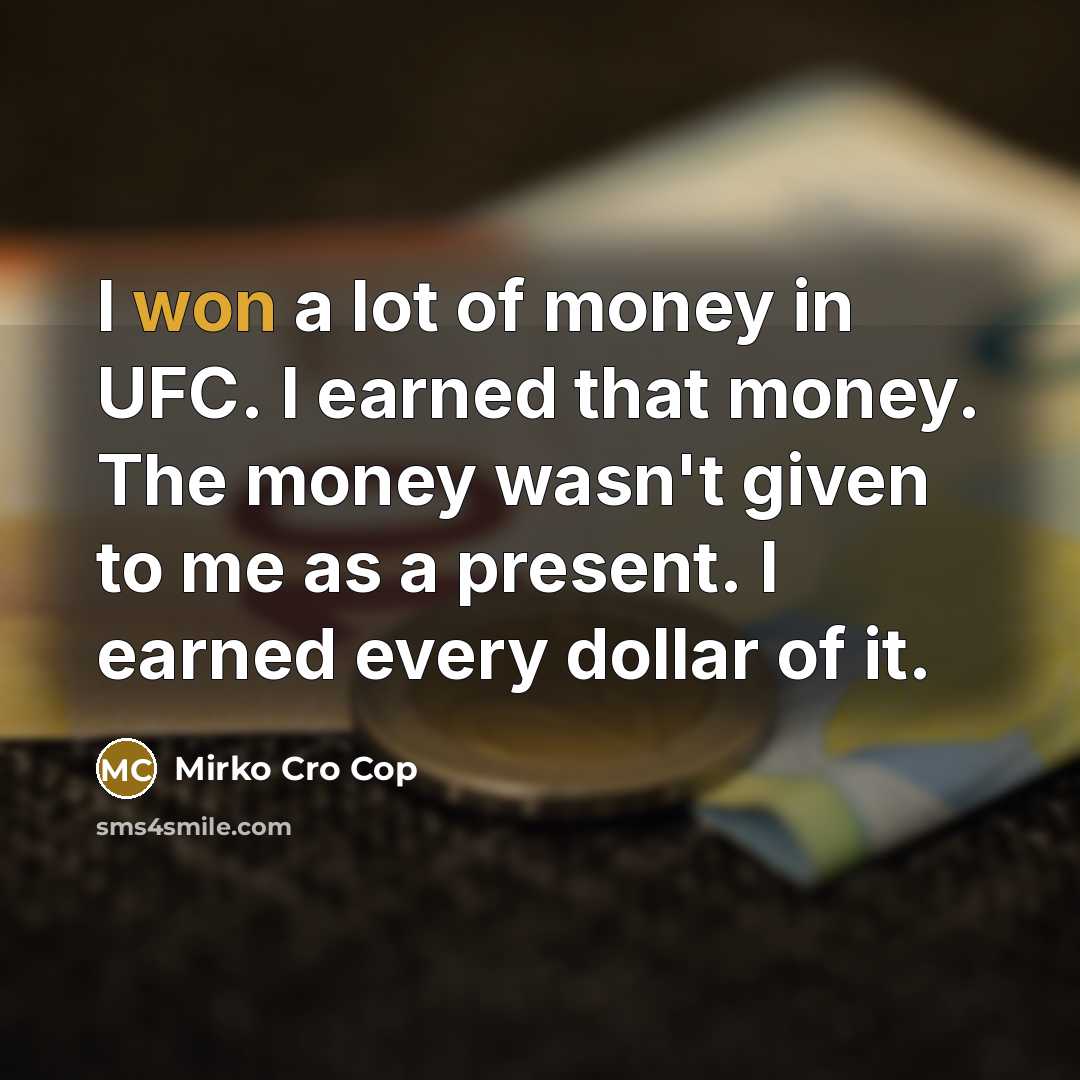 “I won a lot of money in UFC. I earned…” quote by Mirko Cro Cop