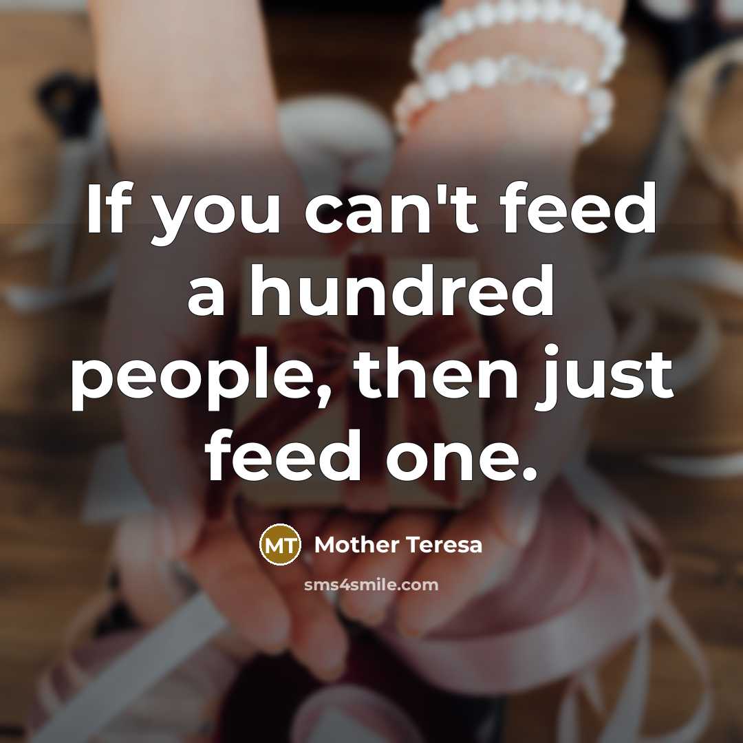 “If you can't feed a hundred people, then just feed…” quote by Mother Teresa