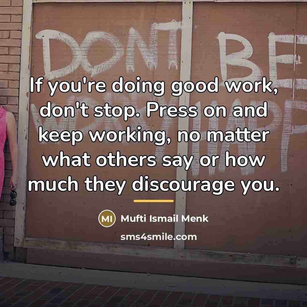 “If you're doing good work, don't stop. Press on and…” quote by Mufti Ismail Menk