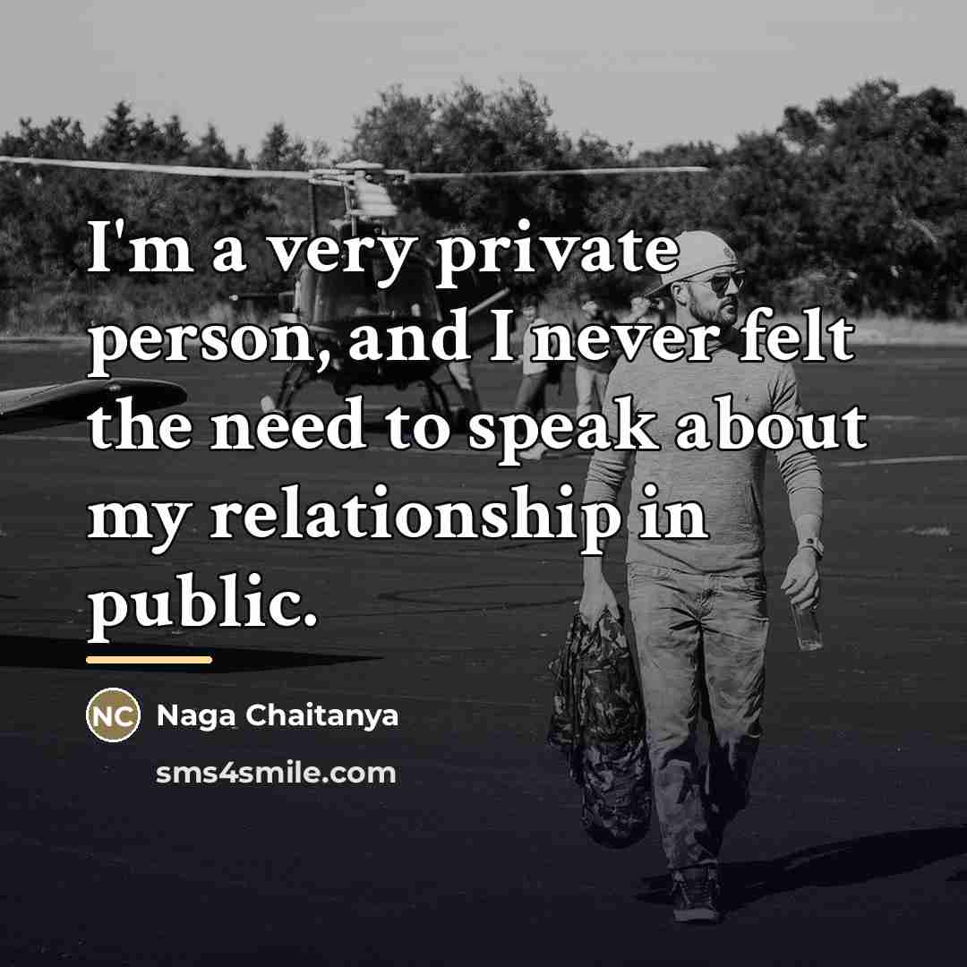 “I'm a very private person, and I never felt the…” quote by Naga Chaitanya