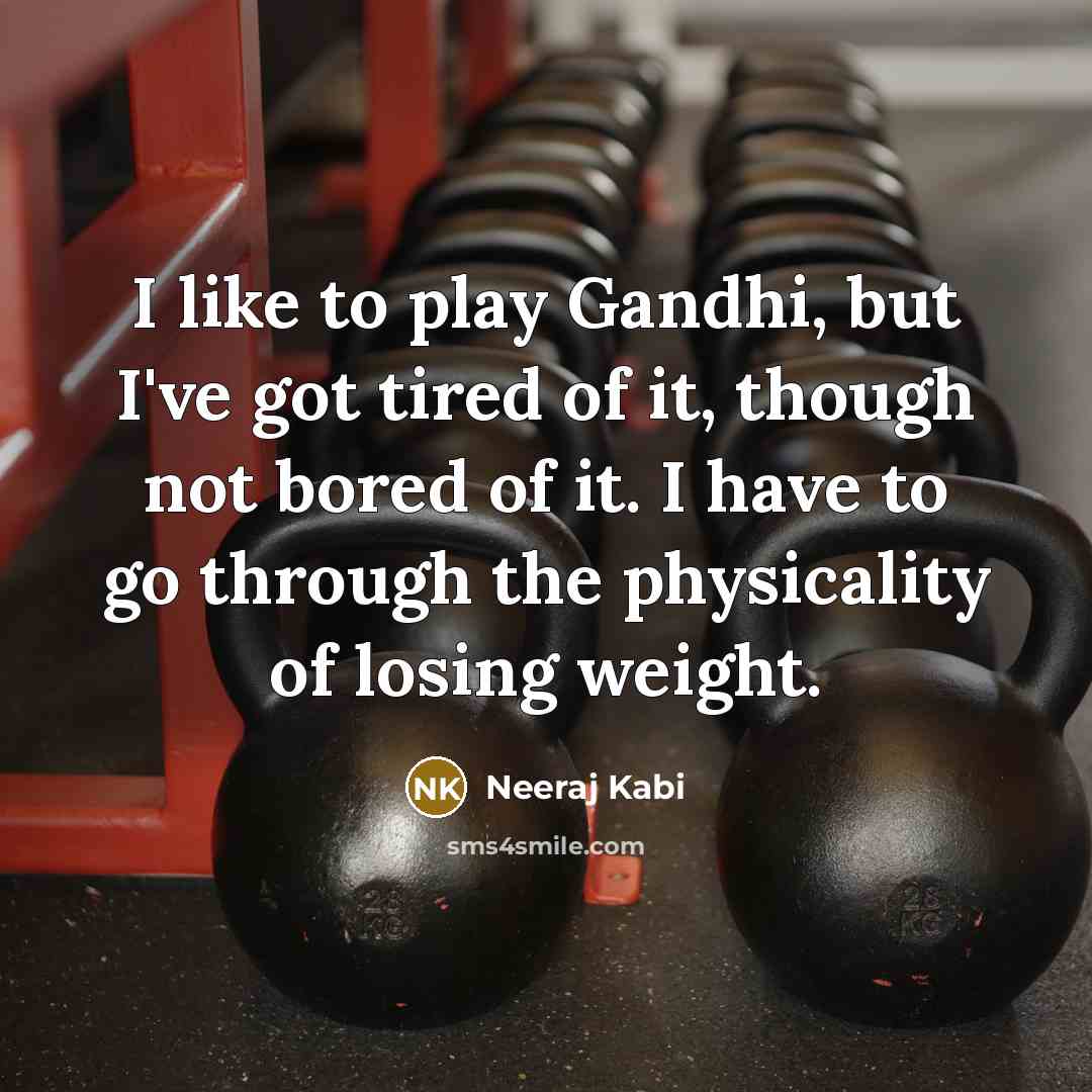 “I like to play Gandhi, but I've got tired of…” quote by Neeraj Kabi