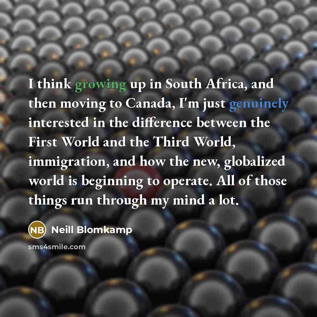 “I think growing up in South Africa, and then moving…” quote by Neill Blomkamp