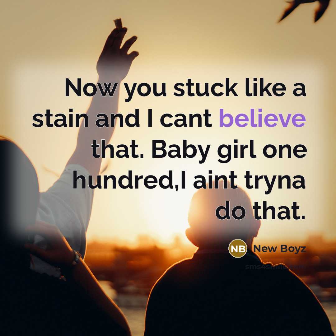 “Now you stuck like a stain and I cant believe…” quote by New Boyz