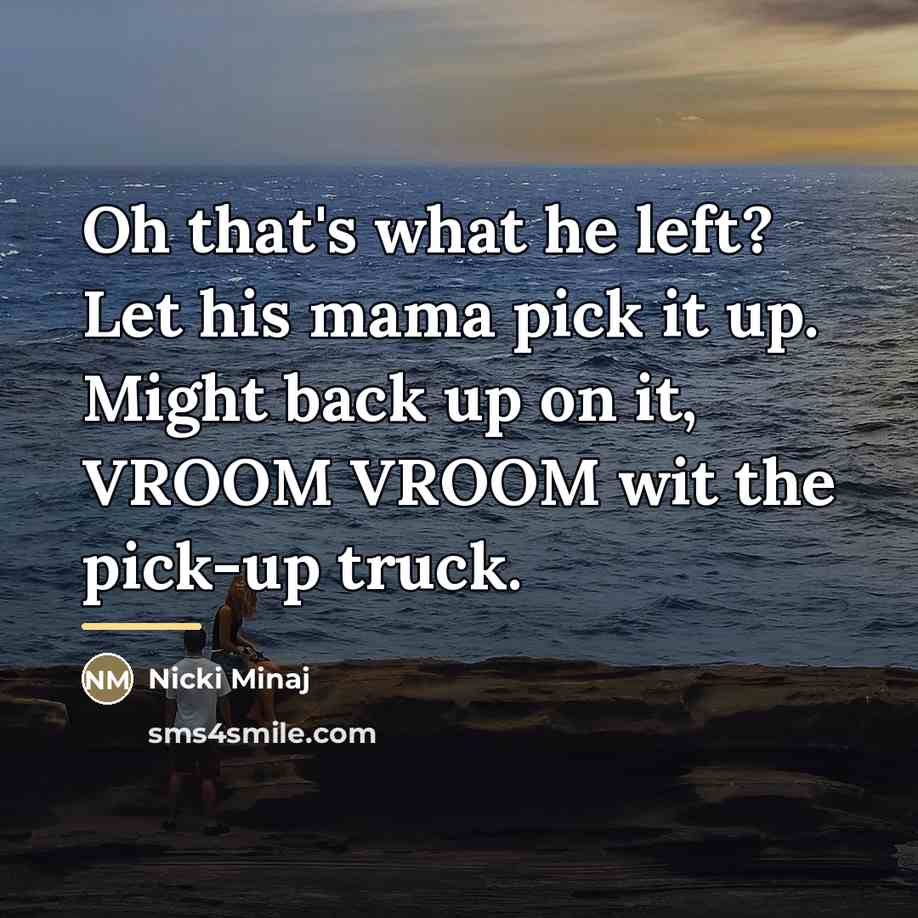 “Oh that's what he left? Let his mama pick it…” quote by Nicki Minaj