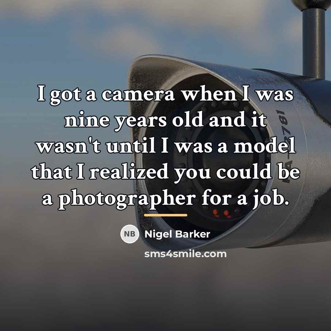 “I got a camera when I was nine years old…” quote by Nigel Barker
