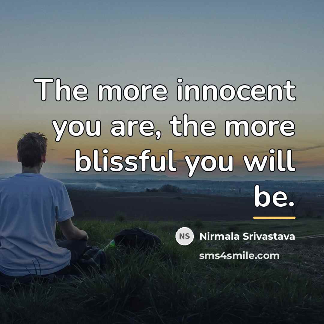 “The more innocent you are, the more blissful you will…” quote by Nirmala Srivastava