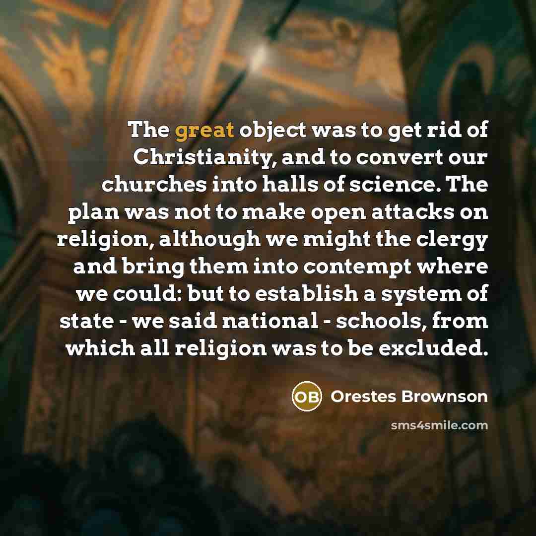 “The great object was to get rid of Christianity, and…” quote by Orestes Brownson