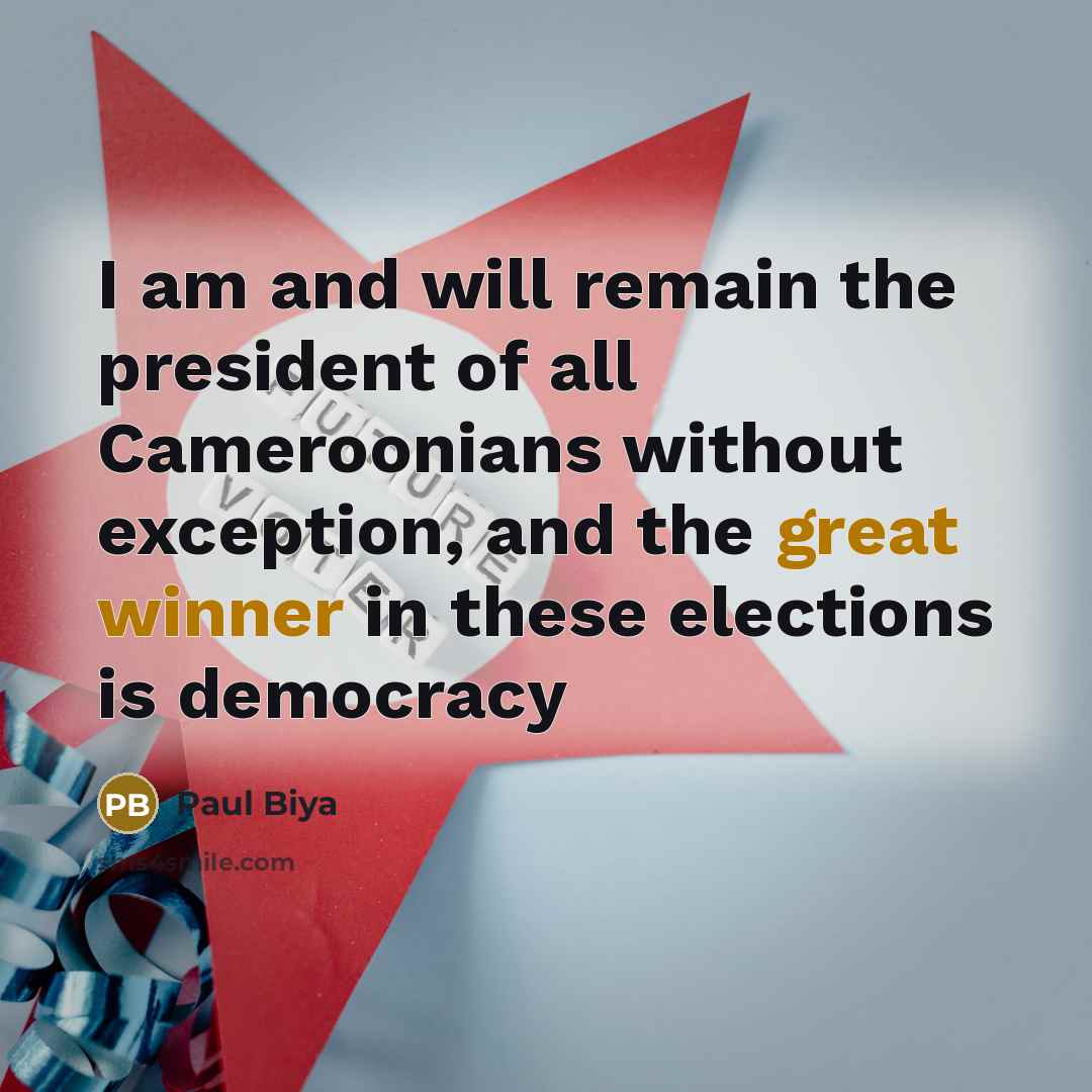 “I am and will remain the president of all Cameroonians…” quote by Paul Biya