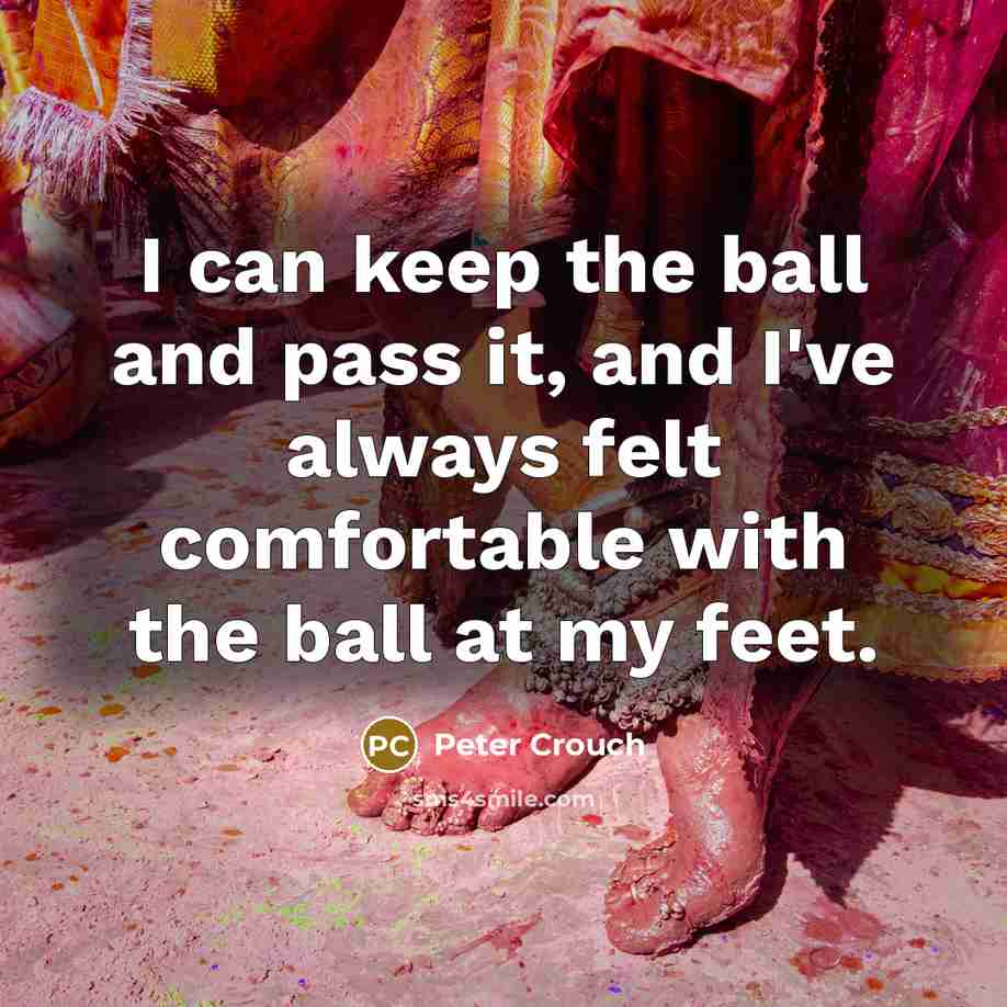 “I can keep the ball and pass it, and I've…” quote by Peter Crouch