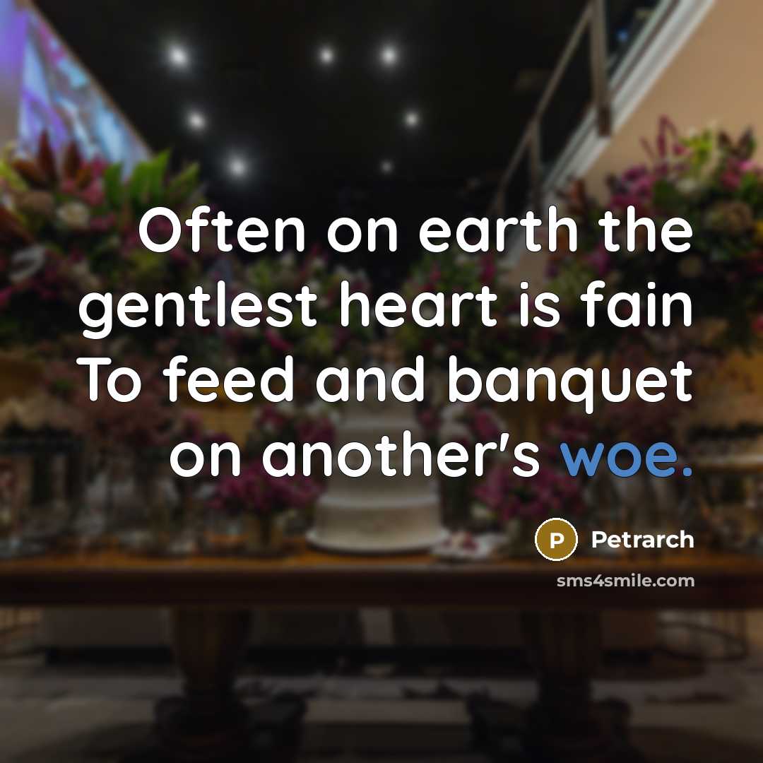 “Often on earth the gentlest heart is fain To feed…” quote by Petrarch