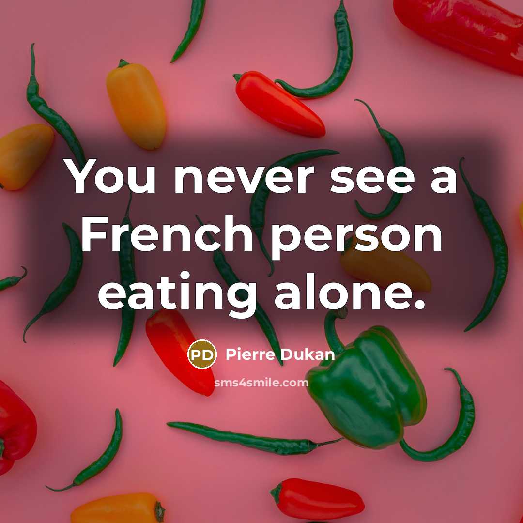 “You never see a French person eating alone.…” quote by Pierre Dukan