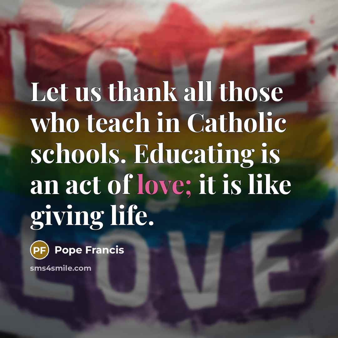 “Let us thank all those who teach in Catholic schools.…” quote by Pope Francis