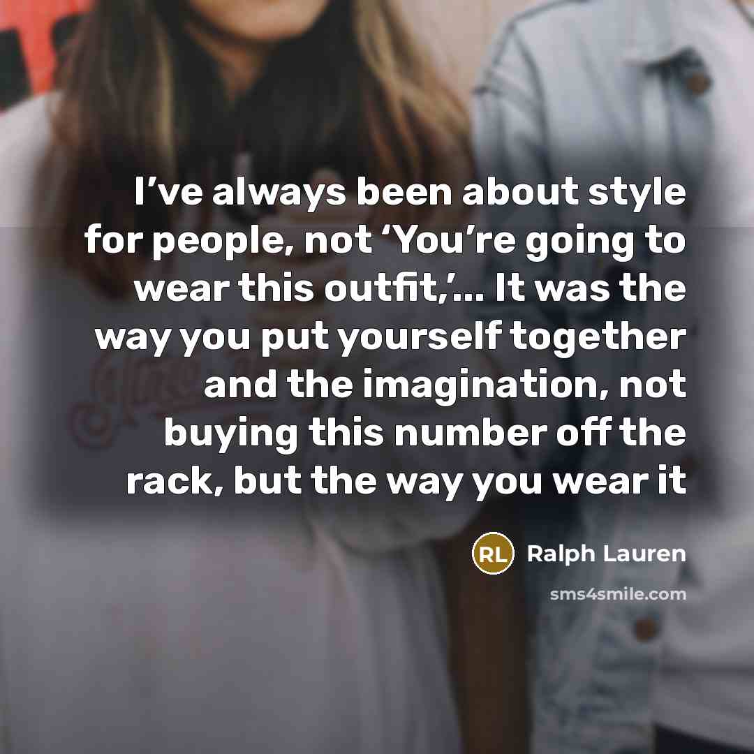 “I’ve always been about style for people, not ‘You’re going…” quote by Ralph Lauren