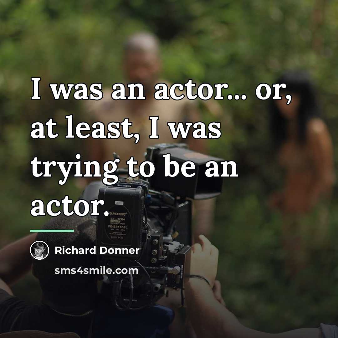 “I was an actor... or, at least, I was trying…” quote by Richard Donner