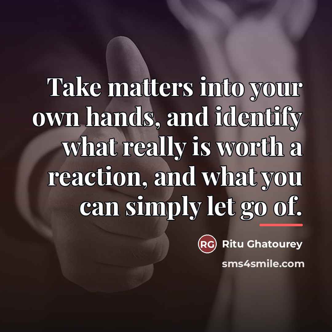 “Take matters into your own hands, and identify what really…” quote by Ritu Ghatourey