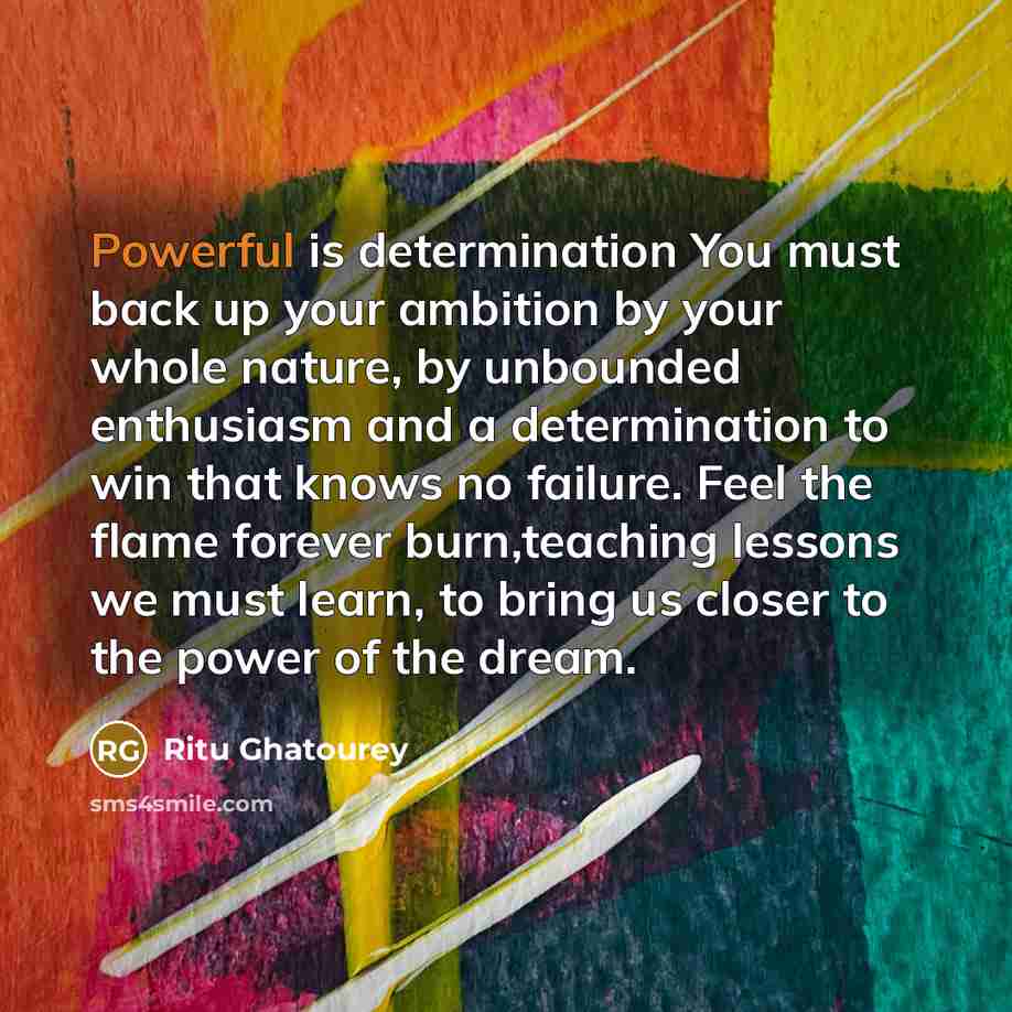 “Powerful is determination You must back up your ambition by…” quote by Ritu Ghatourey